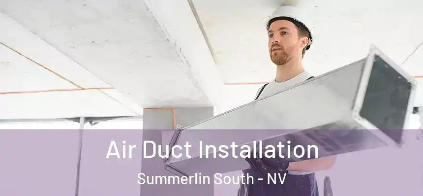 Air Duct Installation Summerlin South - NV