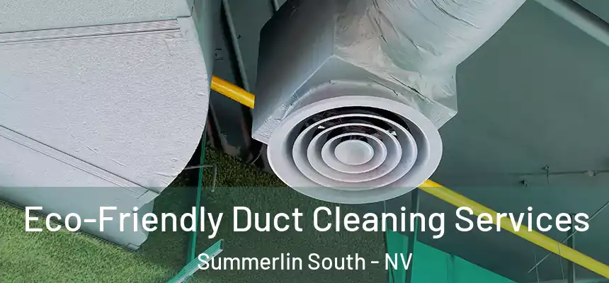  Eco-Friendly Duct Cleaning Services Summerlin South - NV