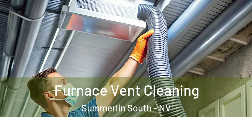Furnace Vent Cleaning Summerlin South - NV