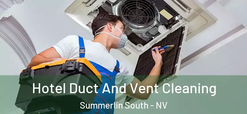 Hotel Duct And Vent Cleaning Summerlin South - NV