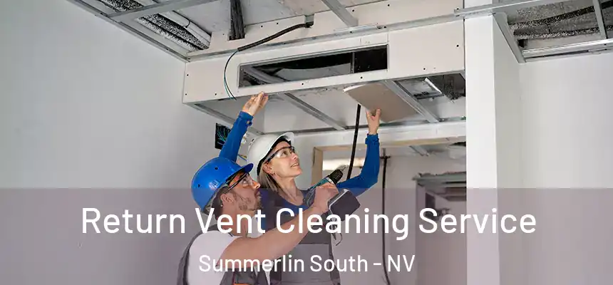 Return Vent Cleaning Service Summerlin South - NV