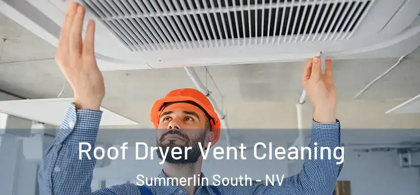 Roof Dryer Vent Cleaning Summerlin South - NV